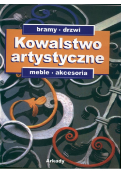 Kowalstwo artystyczne, t.2. Bramy, drzwi, meble, akcesoria