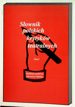 Słownik polskich krytyków teatralnych Tom I