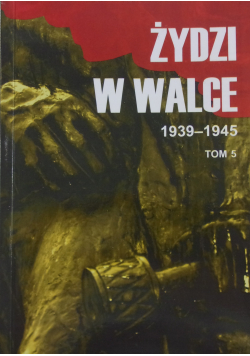 Żydzi w walce 1939 1945 tom 5