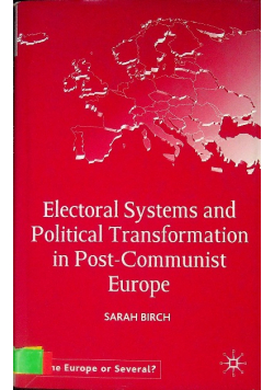 Electoral Systems and Political Transformation in Post-Communist Europe
