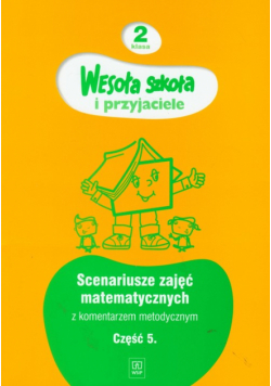 Hanisz Jadwiga - Wesoła szkoła i przyjaciele 2 scenariusze zajęć matematycznych z komentarzem metodycznym część 5