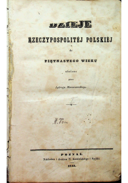 Dzieje Rzeczypospolitej Polskiej do piętnastego wieku Tom I i II ok 1843 r.