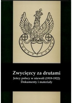 Zwycięzcy za drutami jeńcy polscy w niewoli 1919 1922 Dokumenty i materiały