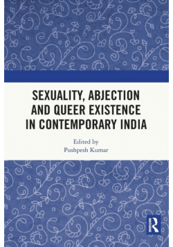 Sexuality, Abjection and Queer Existence in Contemporary India