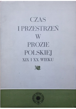 Czas i przestrzeń w prozie polskiej XIX i XX wieku