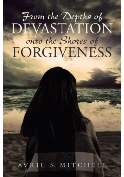 From the Depths of Devastation onto the Shores of Forgiveness