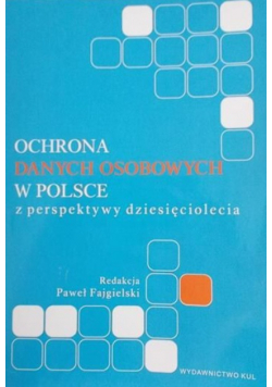 Ochrona danych osobowych w Polsce z perspektywy dziesięciolecia