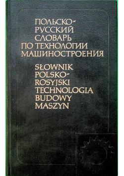 Słownik Polsko rosyjski technologia budowy maszyn
