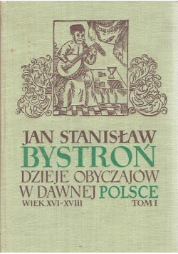 Dzieje obyczajów w dawnej Polsce Tom I Wiek XVI - XVIII