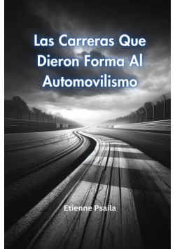 Las Carreras Que Dieron Forma Al Automovilismo