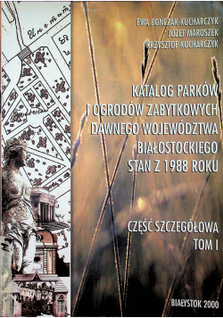 Katalog parków i ogrodów zabytkowych dawnego województwa białostockiego stan z 1988 roku