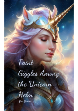 Faint Giggles Among the Unicorn Helm