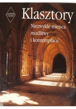 Klasztory Niezwykłe miejsca modlitwy i kontemplacji