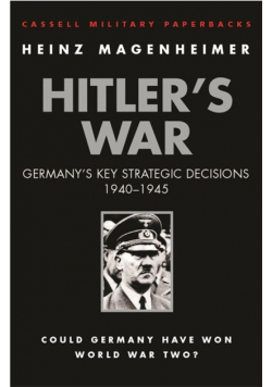 Hitler's War  German Key Strategic Decisions 1940 - 1945