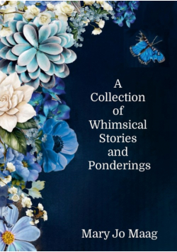 A Collection of Whimsical Stories and Ponderings