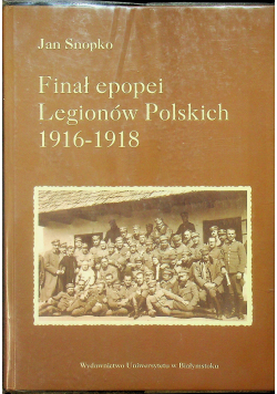 Finał epopei legionów Polskich 1916 1918