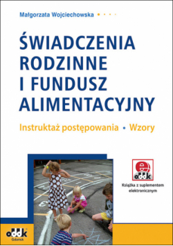 Świadczenia rodzinne i fundusz alimentacyjny  Instruktaż postępowania Wzory z suplementem elektronicznym