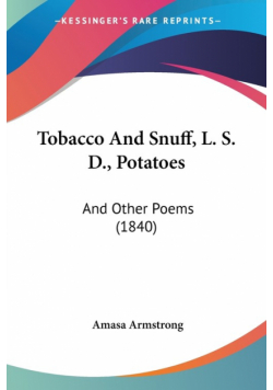 Tobacco And Snuff, L. S. D., Potatoes