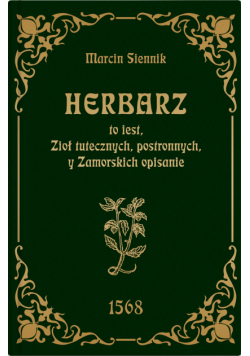 Herbarz to jest ziół tutecznych, postronnych i zamorski
