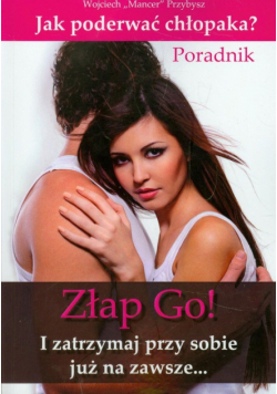 Złap go! I zatrzymaj przy sobie już na zawsze