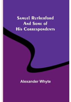 Samuel Rutherford and Some of His Correspondents