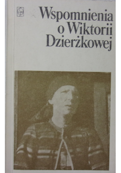 Wspomnienia o Wiktorii Dzierżkowej