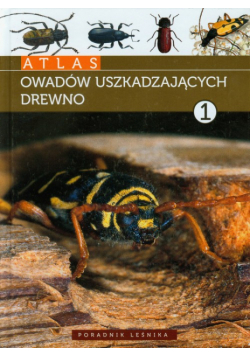 Atlas owadów uszkadzajacych drewno tom 1