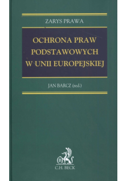 Ochrona praw podstawowych w Unii Europejskiej Zarys prawa