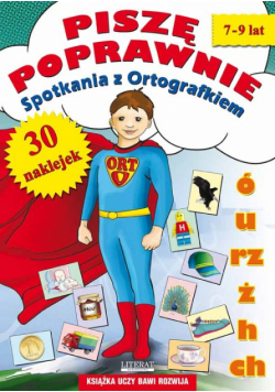 A. - Piszę poprawnie: Spotkania z Ortografkiem 7-9 lat