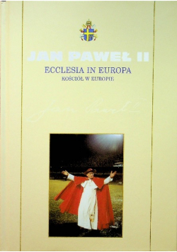 Kolekcja Dzieł Jana Pawła II Tom 45 Ecclesia in Europa Kościół w Europie