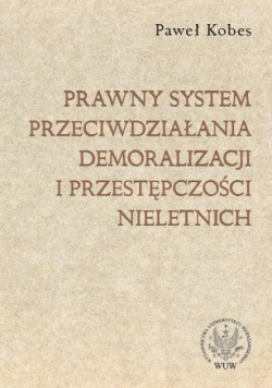 Prawny system przeciwdziałania demoralizacji i przestępczości nieletnich