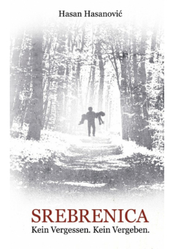 Srebrenica. Kein Vergessen. Kein Vergeben