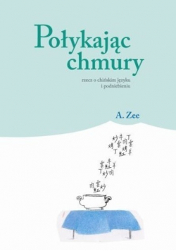 Połykając chmury Rzecz o chińskim języku i podniebieniu