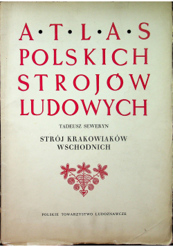 Atlas Polskich strojów ludowych Strój krakowiaków wschodnich