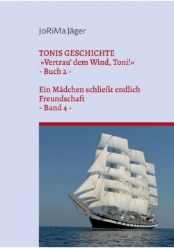 TONIS GESCHICHTE Vertrau' dem Wind, Toni!, Band 4