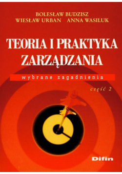 Teoria i praktyka zarządzania Wybrane zagadnienia część 2