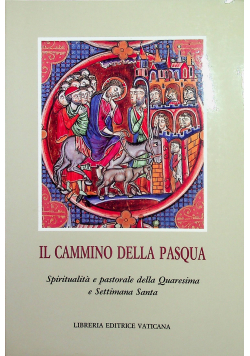 Il cammino della Pasqua Spiritualita e pastorale della Quaresima e settimana santa