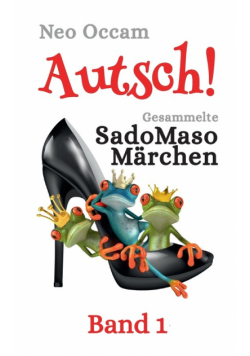 Autsch! Gesammelte SadoMasoMärchen