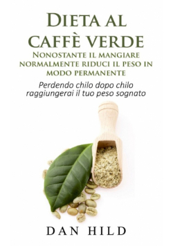 Dieta al caffè verde  - Nonostante il mangiare normalmente riduci il peso in modo permanente