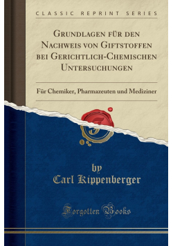 Grundlagen fur den Nachweis von Giftstoffen bei Gerichtlich - Chemischen Untersuchungen reprint z 1897 r.