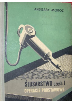 Ślusarstwo Cz I Operacje Podstawowe