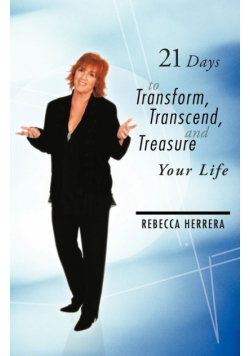 21 Days to Transform, Transcend, and Treasure Your Life