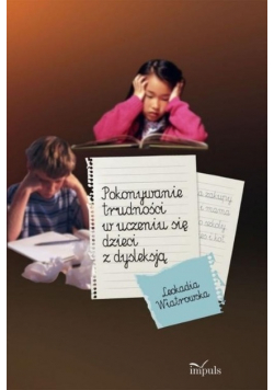 Pokonywanie trudności w uczeniu się dzieci z dysleksją