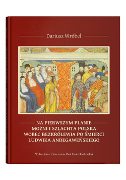 Na pierwszym planie - możni i szlachta polska wobec bezkrólewia po śmierci Ludwika Andegaweńskiego