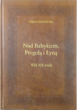 Nad Bałtykiem Pregołą i Łyną Księga Pamiątkowa