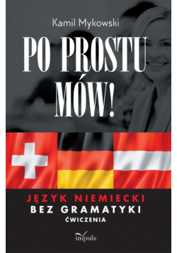 Po prostu mów! Język niemiecki bez gramatyki ćwiczenia