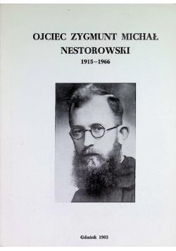 Ojciec Zygmunt, Michał Nestorowski z zakonu ojców Kapucynów 1915 - 1966