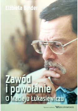 Zawód i powołanie o Macieju Łukasiewiczu