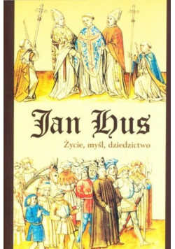 Jan Hus Życie myśl dziedzictwo