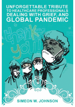 Unforgettable Tribute to Healthcare Professionals Dealing with Grief, and Global Pandemic